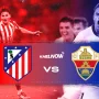 Elche vs Atletico Madrid: Prediksi Skor, Susunan Pemain, dan Analisis Lengkap La Liga 2026