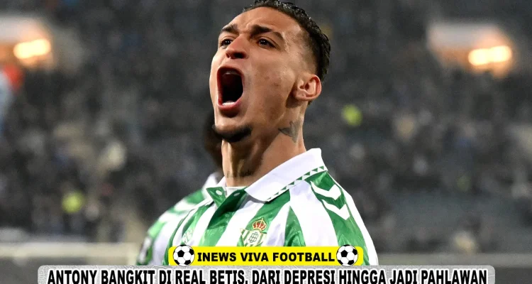 Antony Bangkit di Real Betis Setelah Gagal di Manchester United