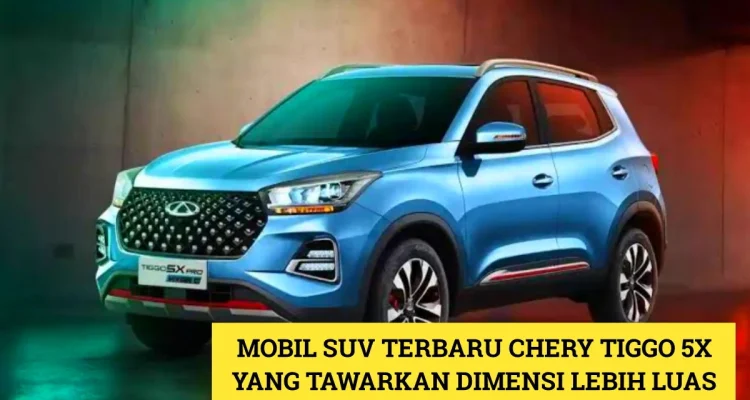 Chery Tiggo V: Mobil Serbaguna yang Siap Menggebrak Pasar MPV dan Pickup di Indonesia
