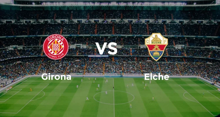 Girona FC Lawan Elche: Pertarungan Sengit di La Liga