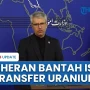 Iran Bantah Isu Transfer Uranium ke Luar Negeri, Fokus Penghentian Permusuhan