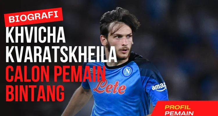 Khvicha Kvaratskhelia: Sang Bintang yang Bersinar di Eropa