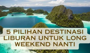 Liburan Long Weekend, Waktu yang Tepat untuk Melepas Penat