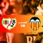 Pertarungan Sengit Valencia vs Rayo Vallecano: Misi Bangkit di Mestalla