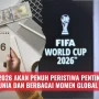 Piala Dunia 2026 dan Berbagai Peristiwa Penting di Tahun Ini