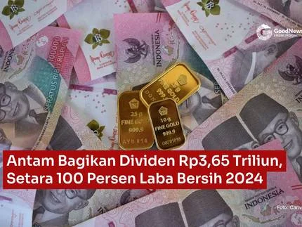Antam Bagikan Dividen Jumbo Rp 5,04 Triliun, Payout Ratio 70%