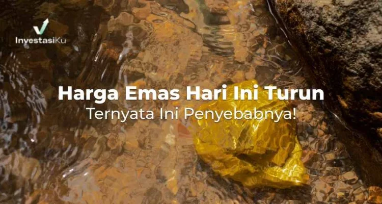 Harga Emas Hari Ini Turun, Ini Penyebabnya