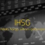Indeks Harga Saham Gabungan (IHSG) Menguat, Stabilitas Keuangan Terjaga