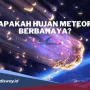 Meteor yang Menarik: Dari Ledakan di Langit hingga Penemuan di Gurun Sahara