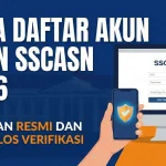 Pendaftaran SSCASN 2026: Persyaratan, Dokumen, dan Tahapan Seleksi