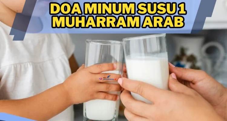 Doa Minum Susu di Malam 1 Muharram: Mengetahui Keutamaan dan Adab yang Dianjurkan