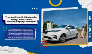 Mobil Listrik: Tren Masa Depan di Indonesia