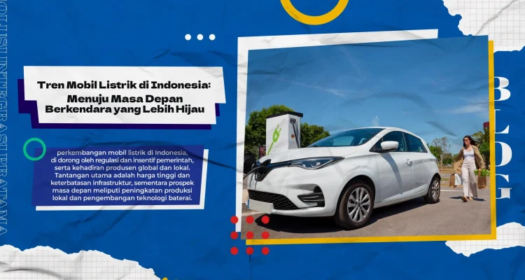 Mobil Listrik: Tren Masa Depan di Indonesia